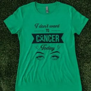 I don't want to cancer today shirt